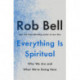 Everything Is Spiritual: Finding Your Way in a Turbulent World