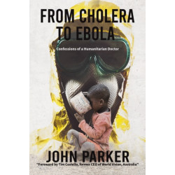 From Cholera to Ebola: Confessions of a Humanitarian Doctor