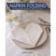 Napkin Folding: 40 Ideas for Original Table Settings