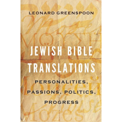 Jewish Bible Translations: Personalities, Passions, Politics, Progress
