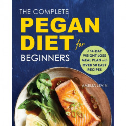 The Complete Pegan Diet for Beginners: A 14-Day Weight Loss Meal Plan with 50 Easy Recipes