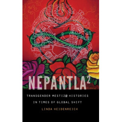 Nepantla Squared: Transgender Mestiz@ Histories in Times of Global Shift