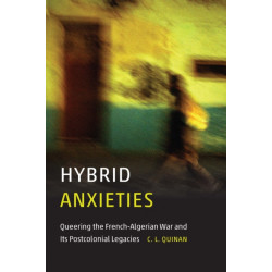 Hybrid Anxieties: Queering the French-Algerian War and Its Postcolonial Legacies
