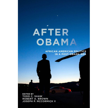 After Obama: African American Politics in a Post-Obama Era