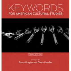 Keywords for American Cultural Studies, Third Edition