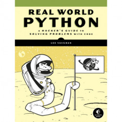 Real-World Python: A Hacker's Guide to Solving Problems with Code