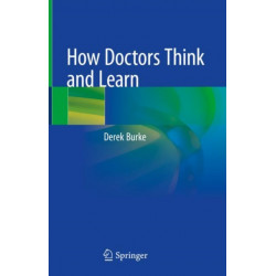 How Doctors Think and Learn