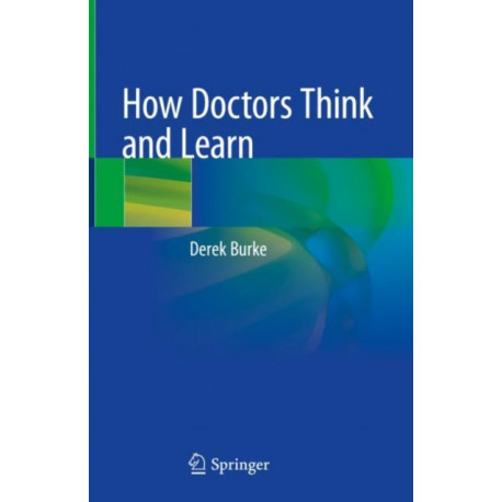 How Doctors Think and Learn