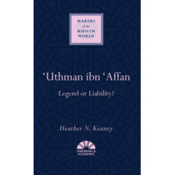 'Uthman ibn 'Affan: Legend or Liability?
