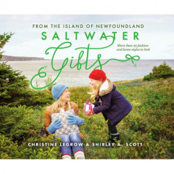 Saltwater Gifts from the Island of Newfoundland: More Than 25 Fashion and Home Styles to Knit
