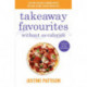 Takeaway Favourites Without the Calories: Low-Calorie Recipes, Cheats and Ideas From Around the World