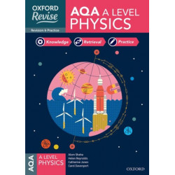 Oxford Revise: AQA A Level Physics Complete Revision and Practice: 4* winner Teach Secondary 2021 awards