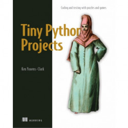 Tiny Python Projects: Learn coding and testing with puzzles and games
