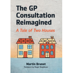 The GP Consultation Reimagined: A tale of two houses