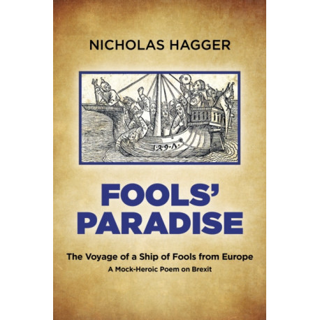 Fools' Paradise: The Voyage of a Ship of Fools from Europe, A Mock-Heroic Poem on Brexit