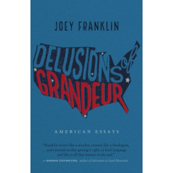 Delusions of Grandeur: American Essays