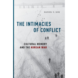 The Intimacies of Conflict: Cultural Memory and the Korean War