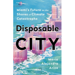 Disposable City: Miami's Future on the Shores of Climate Catastrophe