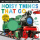 Noisy Things That Go: Includes 6 Sounds and an On/Off Switch on the Back Cover!