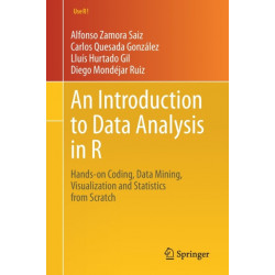 An Introduction to Data Analysis in R: Hands-on Coding, Data Mining, Visualization and Statistics from Scratch