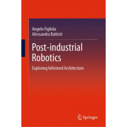 Post-industrial Robotics: Exploring Informed Architecture