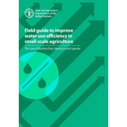 Field guide to improve water use efficiency in small-scale agriculture: the case of Burkina Faso, Morocco and Uganda