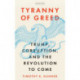 Tyranny of Greed: Trump, Corruption, and the Revolution to Come
