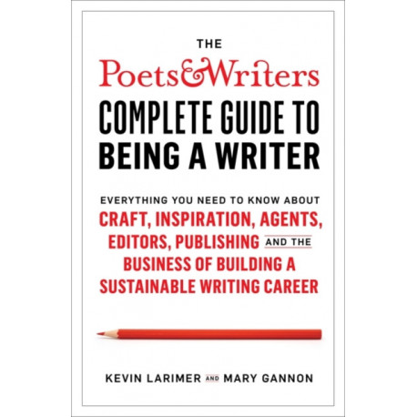 Poets & Writers Complete Guide to Being A Writer