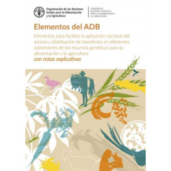 Elementos del ADB: Elementos para facilitar la aplicacion nacional del acceso y distribucion de beneficios en diferentes subsectores de los recursos geneticos para la alimentacion y la agricultura - con notas explicativas