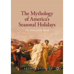 The Mythology of America's Seasonal Holidays: The Dance of the Horae