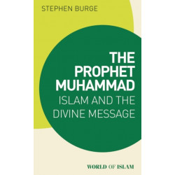 The Prophet Muhammad: Islam and the Divine Message