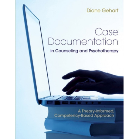 Case Documentation in Counseling and Psychotherapy: A Theory-Informed, Competency-Based Approach