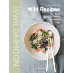 Wild Recipes: Plant-Based, Organic, Gluten-Free, Delicious
