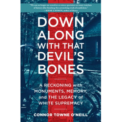 Down Along with That Devil's Bones: A Reckoning with Monuments, Memory, and the Legacy of White Supremacy
