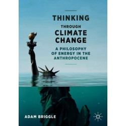 Thinking Through Climate Change: A Philosophy of Energy in the Anthropocene