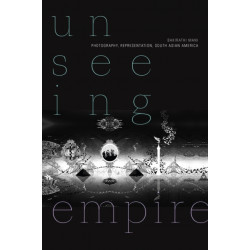 Unseeing Empire: Photography, Representation, South Asian America