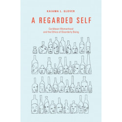A Regarded Self: Caribbean Womanhood and the Ethics of Disorderly Being