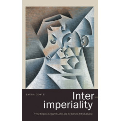Inter-imperiality: Vying Empires, Gendered Labor, and the Literary Arts of Alliance