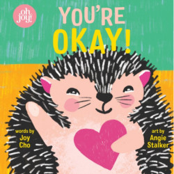You're Okay! An Oh Joy! Book: An oh joy! Book