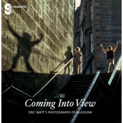 Coming Into View: Eric Watt's Photographs of Glasgow