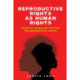 Reproductive Rights As Human Rights: Women of Color and the Fight for Reproductive Justice