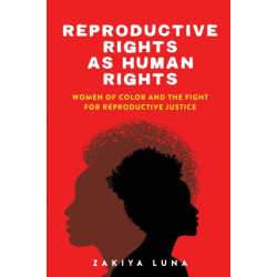 Reproductive Rights As Human Rights: Women of Color and the Fight for Reproductive Justice