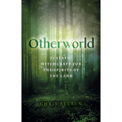 Otherworld: Ecstatic Witchcraft for the Spirits of the Land