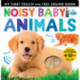 Noisy Baby Animals: Includes 6 Sounds and an On/Off Switch on the Back Cover!