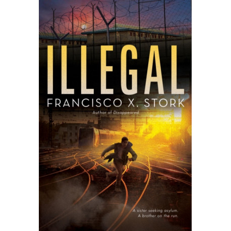 Illegal: A Disappeared Novel