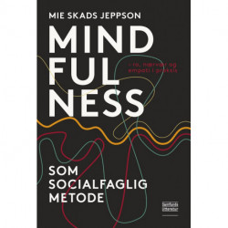 Mindfulness som socialfaglig metode: ro, nærvær og empati i praksis