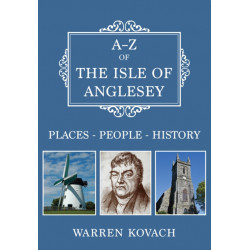 A-Z of the Isle of Anglesey: Places-People-History