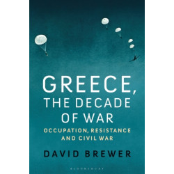 Greece, the Decade of War: Occupation, Resistance and Civil War