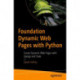 Foundation Dynamic Web Pages with Python: Create Dynamic Web Pages with Django and Flask