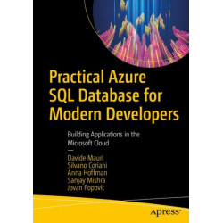 Practical Azure SQL Database for Modern Developers: Building Applications in the Microsoft Cloud